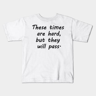 These times are hard Kids T-Shirt